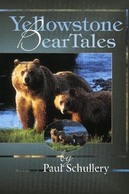 Yellowstone Bear Tales - Paul Schullery - cover