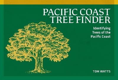Pacific Coast Tree Finder: Identifying Trees of the Pacific Coast - Tom Watts - cover