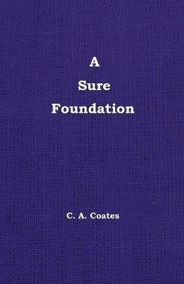 A Sure Foundation - Charles A Coates - cover