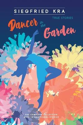 Dancer in the Garden: The complete collection with 18 additional stories - Siegfried Kra - cover