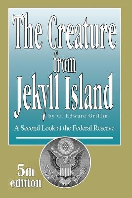 Creature from Jekyll Island - Edward G Griffin - cover