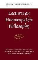 Lectures on Homeopathic Philosophy - James Tyler Kent - cover