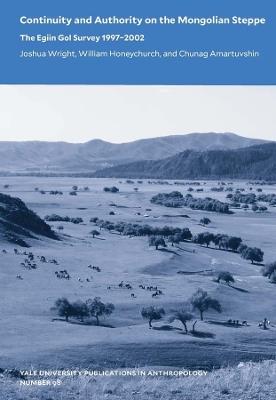 Continuity and Authority on the Mongolian Steppe: The Egiin Gol Survey 1997–2002 - Joshua Wright,William Honeychurch,Chunag Amartuvshin - cover