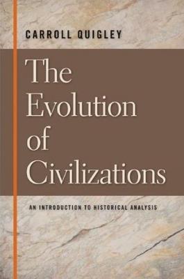 Evolution of Civilizations: An Introduction to Historical Analysis - Carroll Quigley - cover