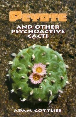 Peyote and Other Psychoactive Cacti - Adam Gottlieb - cover