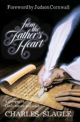 From the Father's Heart: Glimpse of God's Nature and Ways - Charles Slagle - cover