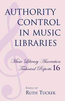 Authority Control in Music Libraries: Proceedings of the Music Library Association Preconference, March 5, 1985 - Ruth Tucker - cover