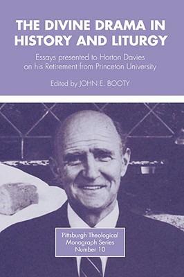 Divine Drama in History and Liturgy: Essays in Honor of Horton Davies on His Retirement from Princeton University - John E. Booty - cover
