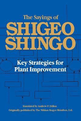 The Sayings of Shigeo Shingo: Key Strategies for Plant Improvement - Shigeo Shingo - cover