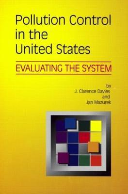 Pollution Control in United States: Evaluating the System - J. Clarence Davies,Jan Mazurek - cover
