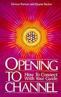 Opening to Channel: How to Connect with Your Guide - Sanaya Roman,Duane Packer - cover