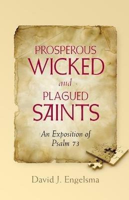 Prosperous Wicked and Plagued Saints: An Exposition of Psalm 73 - David J Engelsma - cover