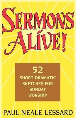 Sermons Alive!: 52 Short Dramatic Sketches for Sunday Worship - Paul Neale Lessard - cover