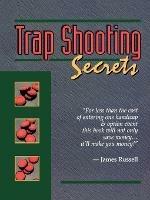 Trap Shooting Secrets: What They Won't Tell You, This Book Will