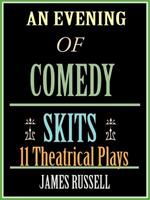 An Evening of Comedy Skits: 11 Theatrical Plays