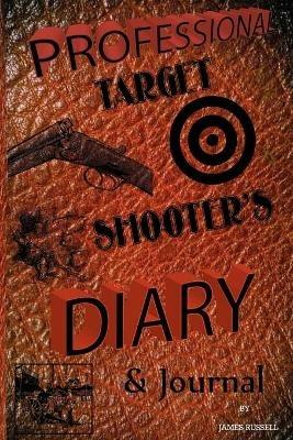 Professional Target Shooter's Diary and Journal - James Russell - cover