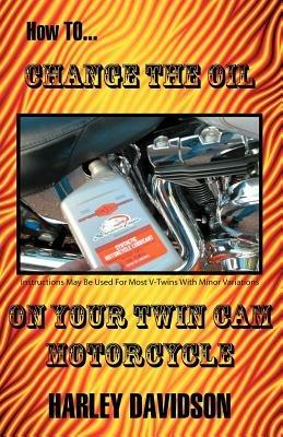 How to Change the Oil on Your Twin Cam Harley Davidson Motorcycle - James Russell - cover
