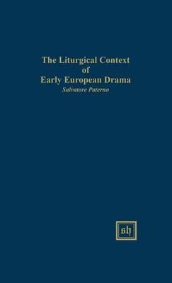 The Liturgical Context of Early European Drama - Salvatore Paterno - cover