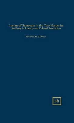 Lucian of Samosata in the Two Hesperias: An Essay in Literary and Cultural Translation - Michael O Zappala - cover