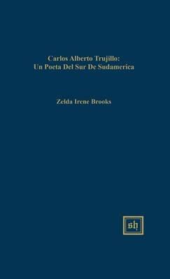 Carlos Alberto Trujillo: Una Voz Poética de América del Sur - Zelda Irene Brooks - cover