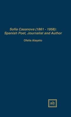Sofía Casanova (1862-1958): Spanish Woman Poet, Journalist and Author - Ofelia Alayeto - cover
