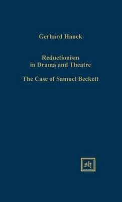Reductionism in Drama and the Theater: The Case of Samuel Beckett - Gerhard Hauck - cover