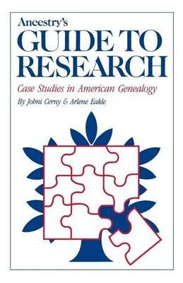 Ancestry's Guide to Research: Case Studies in American Genealogy - Johni Cenry,Arlene Eakle - cover