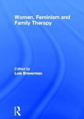 Women, Feminism and Family Therapy - Lois Braverman - cover
