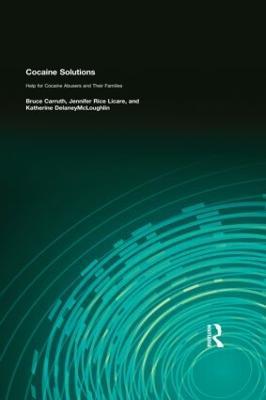 Cocaine Solutions: Help for Cocaine Abusers and Their Families - Bruce Carruth,Jennifer Rice Licare,Katharine Delaney Mcloughlin - cover
