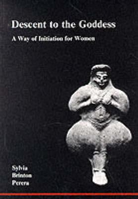 Descent to the Goddess: A Way of Initiation for Women - Sylvia Brinton Perera - cover