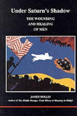 Under Saturn's Shadow: The Wounding and Healing of Men - James Hollis - cover