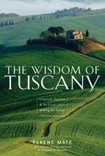 The Wisdom of Tuscany: Simplicity, Security & the Good Life