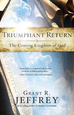 Triumphant Return: Triumphant Return: The Coming Kingdom of God - Grant Jeffrey - cover