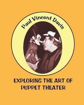 Exploring the Art of Puppet Theatre - Paul Vincent Davis - cover