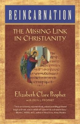 Reincarnation: The Missing Link in Christianity - Elizabeth Clare Prophet - cover