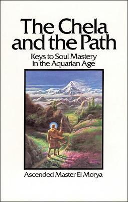 The Chela and the Path: Keys to Soul Mastery in the Aquarian Age - Elizabeth Clare Prophet,El Morya - cover