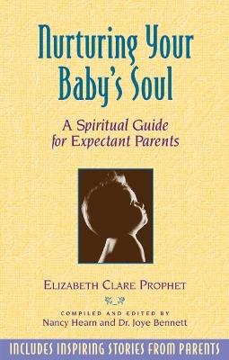 Nurturing Your Baby's Soul: A Spiritual Guide for Expectant Parents - Elizabeth Clare Prophet - cover