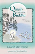 Quietly Comes the Buddha: Awakening Your Inner Buddha Nature