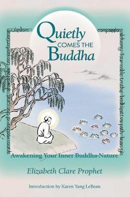 Quietly Comes the Buddha: Awakening Your Inner Buddha Nature - Elizabeth Clare Prophet - cover
