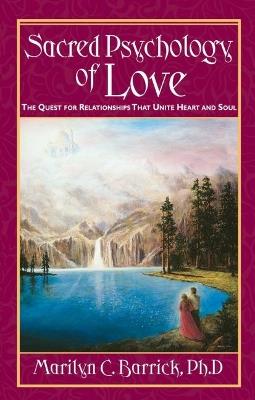 Sacred Psychology of Love: The Quest for Relationships That Unite Heart and Soul - Marilyn C. Barrick - cover