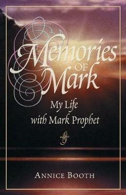 Memories of Mark: My Life with Mark Prophet - Annice Booth - cover