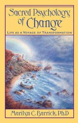 Sacred Psychology of Change: Life as a Voyage of Transformation - Marilyn C. Barrick - cover