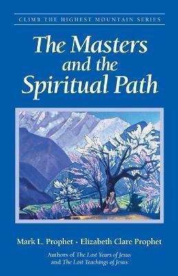 The Masters and the Spiritual Path - Mark L. Prophet,Elizabeth Clare Prophet - cover