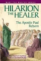 Hilarion the Healer: The Apostle Paul Reborn - Mark L. Prophet,Elizabeth Clare Prophet - cover