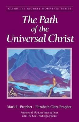 The Path of the Universal Christ - Elizabeth Clare Prophet,Mark L. Prophet - cover