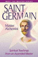 Saint Germain: the Master Alchemist: Spiritual Teachings from an Ascended Master