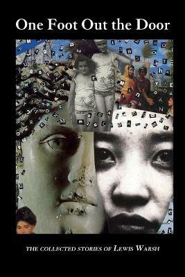 One Foot Out the Door: The Collected Stories of Lewis Warsh - Lewis Warsh - cover