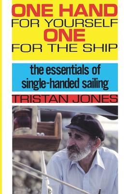 One Hand for Yourself, One for the Ship: The Essentials of Single-Handed Sailing - Tristan Jones - cover