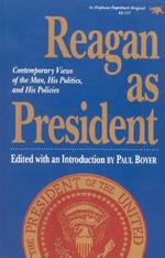 Reagan as President: Contemporary Views of the Man, His Politics, and His Policies