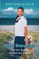 Dixie Randolph and the Secret of Seabury Beach - Maryann Diorio - cover